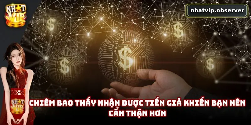 Chiêm bao thấy nhận được tiền giả khiến bạn nên cẩn thận hơn