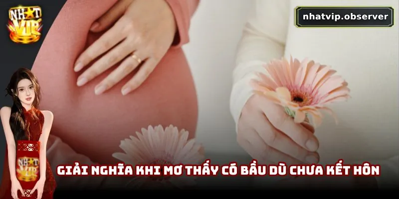 Giải nghĩa khi mơ thấy có bầu dù chưa kết hôn