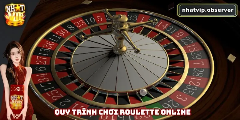 Quy trình chơi roulette online