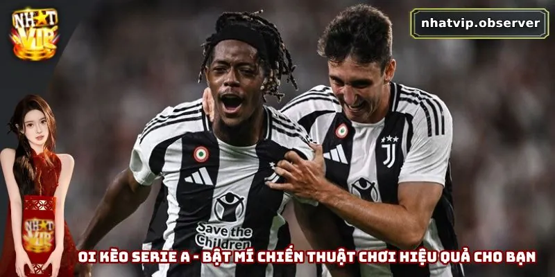Soi Kèo Serie A - Bật Mí Chiến Thuật Chơi Hiệu Quả Cho Bạn